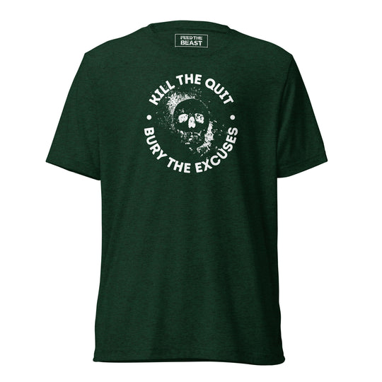 Kill The Quit Bury The Excuses t-shirt