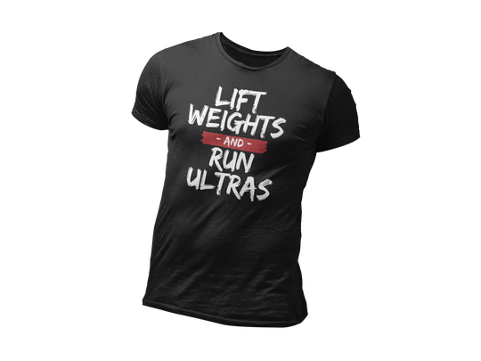 Lift Weights And Run Ultras T- Shirts